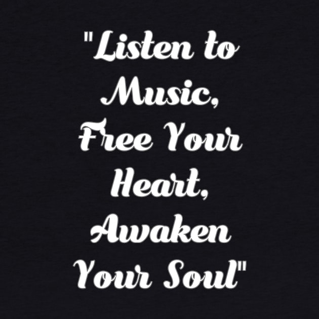 Listen to music. Free your heart. Awaken your soul. by Migite Art